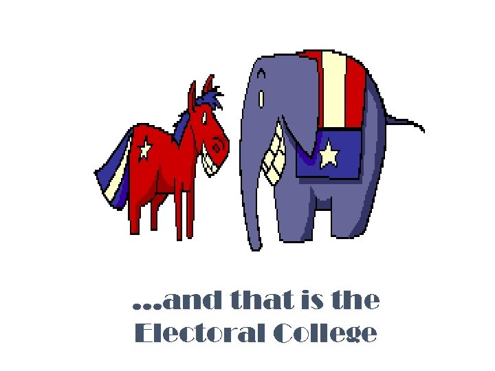 …and that is the Electoral College 