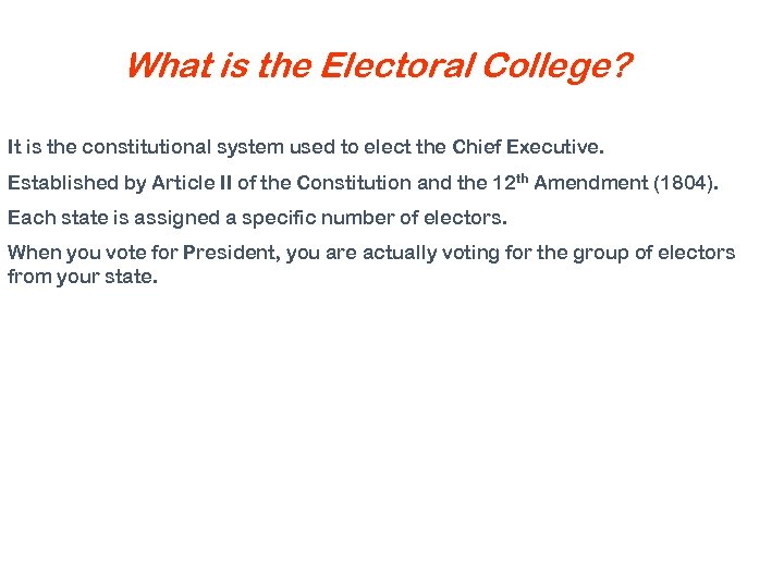What is the Electoral College? It is the constitutional system used to elect the