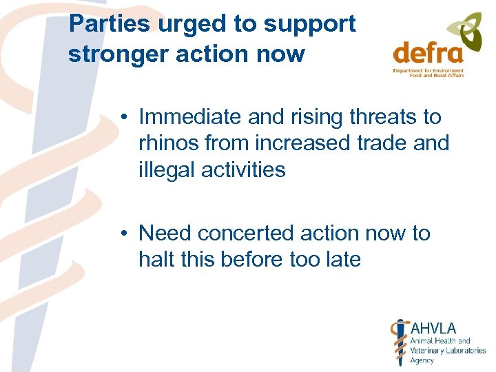 Parties urged to support stronger action now • Immediate and rising threats to rhinos