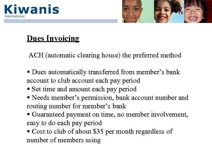 Dues Invoicing ACH (automatic clearing house) the preferred method § Dues automatically transferred from