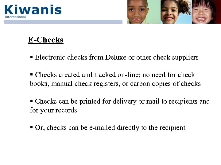 E-Checks § Electronic checks from Deluxe or other check suppliers § Checks created and