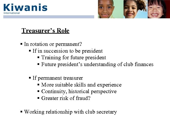 Treasurer’s Role § In rotation or permanent? § If in succession to be president