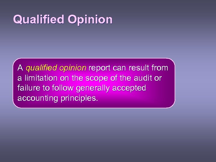 Qualified Opinion A qualified opinion report can result from a limitation on the scope