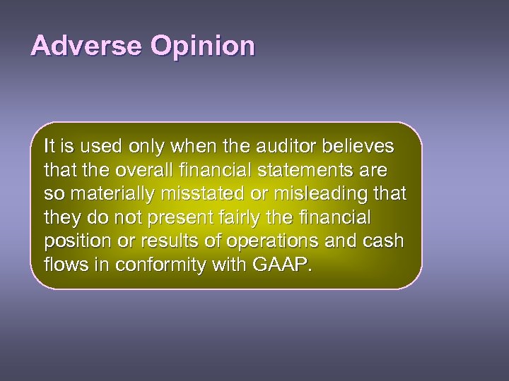 Adverse Opinion It is used only when the auditor believes that the overall financial