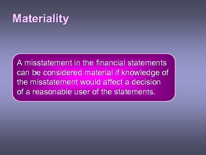 Materiality A misstatement in the financial statements can be considered material if knowledge of