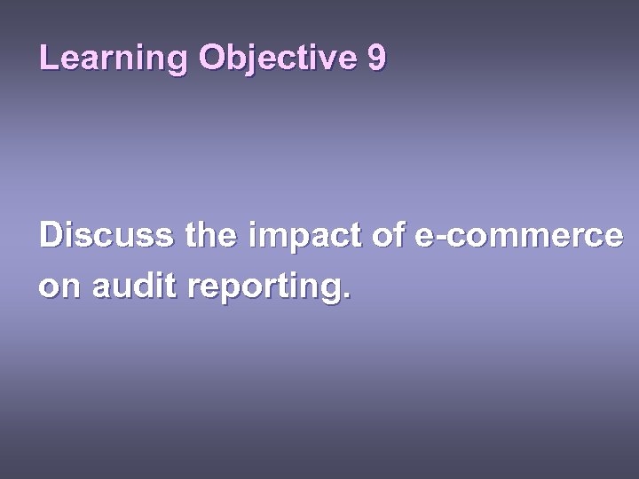 Learning Objective 9 Discuss the impact of e-commerce on audit reporting. 