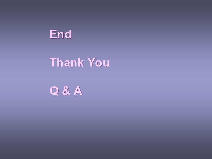 End Thank You Q&A 