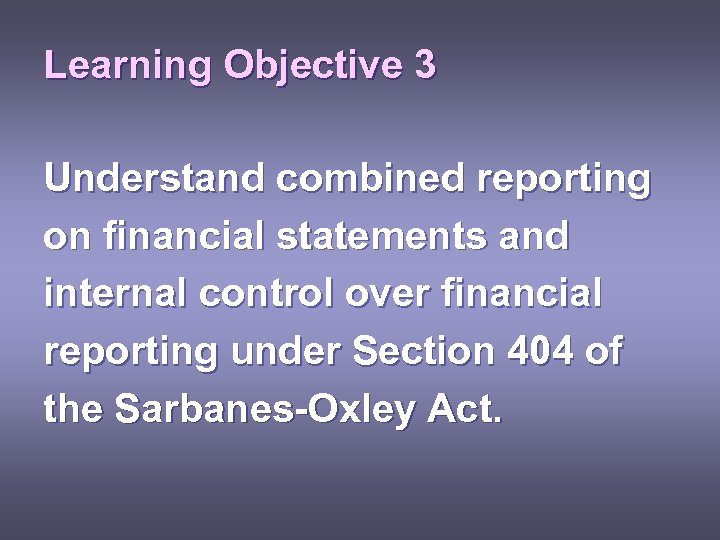 Learning Objective 3 Understand combined reporting on financial statements and internal control over financial