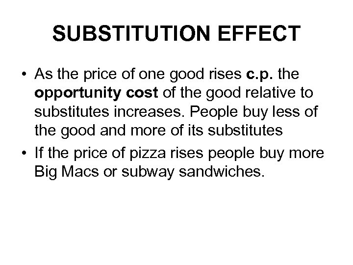 SUBSTITUTION EFFECT • As the price of one good rises c. p. the opportunity