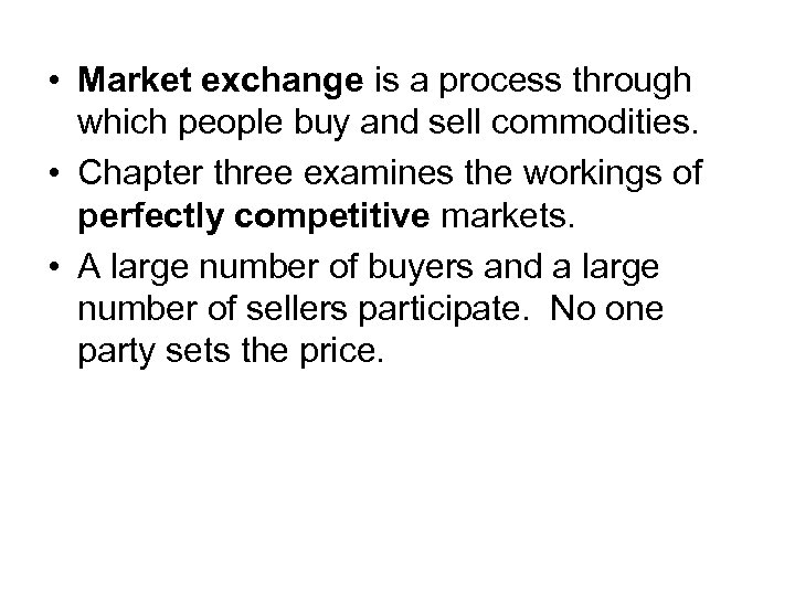  • Market exchange is a process through which people buy and sell commodities.