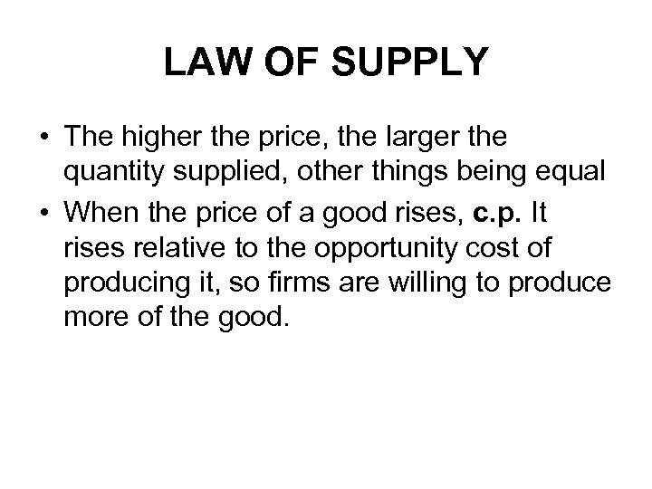 LAW OF SUPPLY • The higher the price, the larger the quantity supplied, other