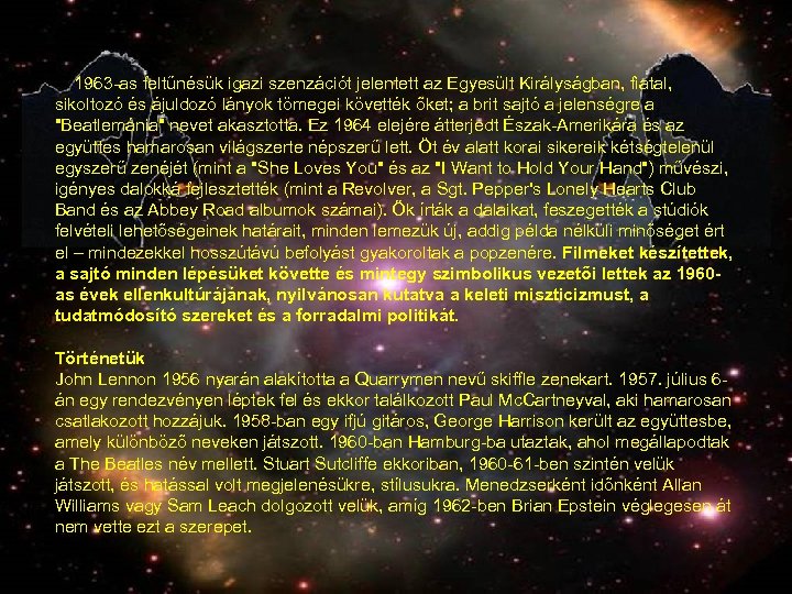 1963 -as feltűnésük igazi szenzációt jelentett az Egyesült Királyságban, fiatal, sikoltozó és ájuldozó lányok