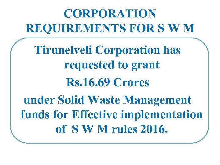 CORPORATION REQUIREMENTS FOR S W M Tirunelveli Corporation has requested to grant Rs. 16.