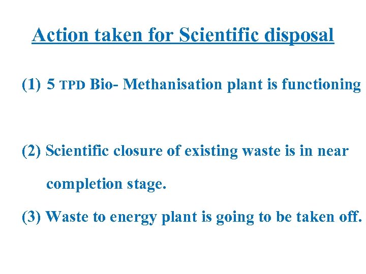 Action taken for Scientific disposal (1) 5 TPD Bio- Methanisation plant is functioning (2)