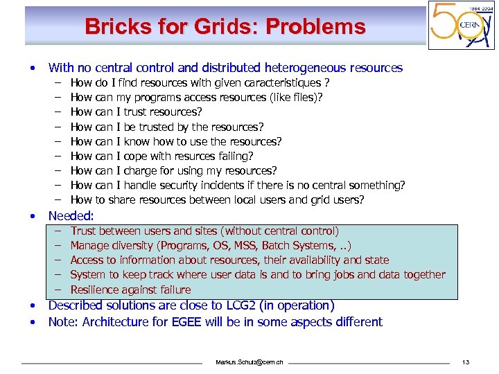 Bricks for Grids: Problems • With no central control and distributed heterogeneous resources –