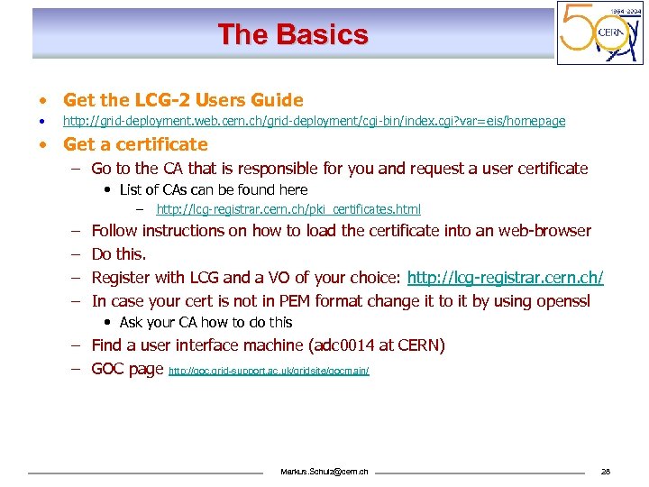 The Basics • Get the LCG-2 Users Guide • http: //grid-deployment. web. cern. ch/grid-deployment/cgi-bin/index.