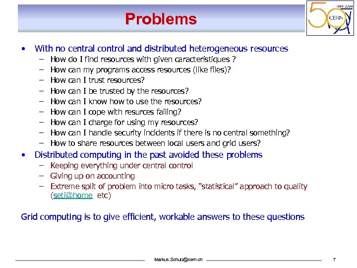 Problems • With no central control and distributed heterogeneous resources – – – –