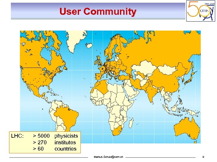 User Community LHC: > 5000 physicists > 270 institutes > 60 countries Markus. Schulz@cern.