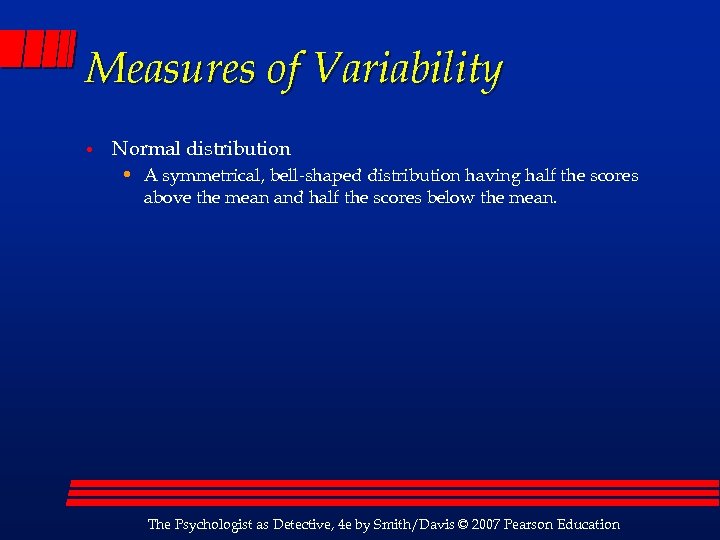 Measures of Variability • Normal distribution • A symmetrical, bell-shaped distribution having half the