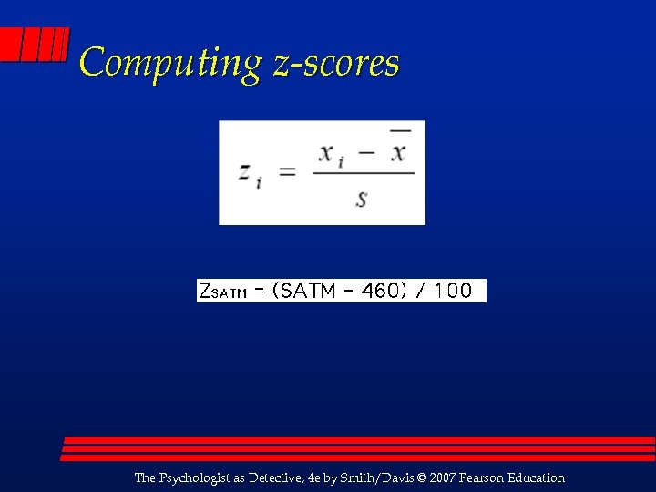 Computing z-scores The Psychologist as Detective, 4 e by Smith/Davis © 2007 Pearson Education