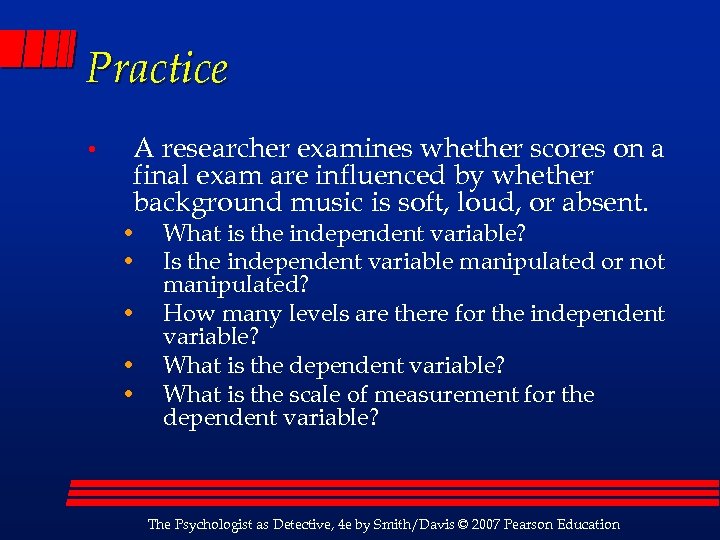 Practice • A researcher examines whether scores on a final exam are influenced by