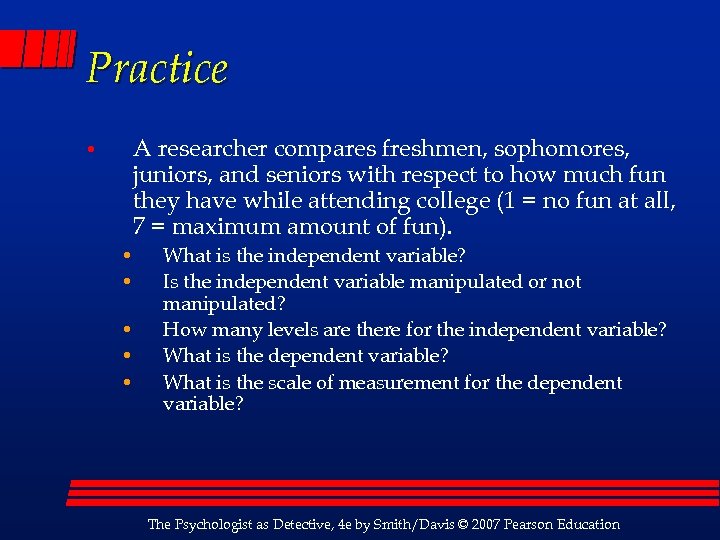 Practice • A researcher compares freshmen, sophomores, juniors, and seniors with respect to how