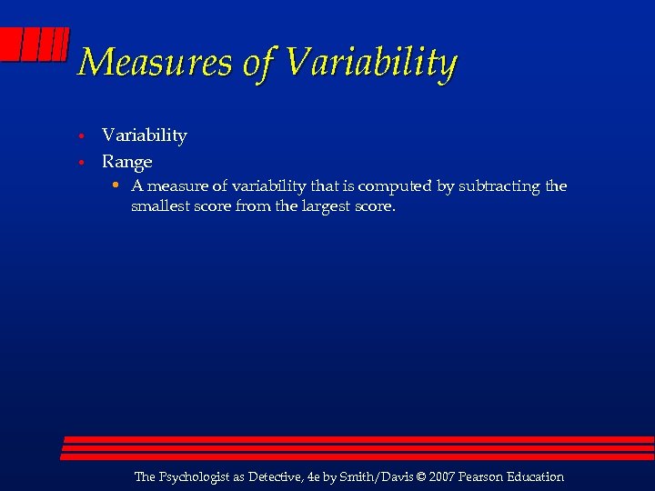 Measures of Variability • • Variability Range • A measure of variability that is