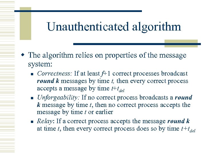 Unauthenticated algorithm w The algorithm relies on properties of the message system: n n