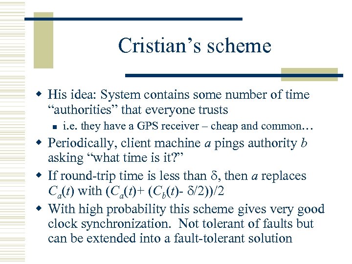 Cristian’s scheme w His idea: System contains some number of time “authorities” that everyone