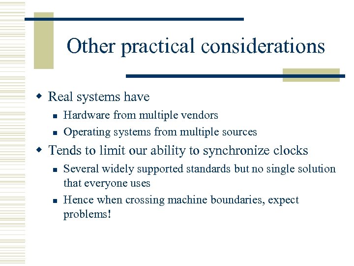 Other practical considerations w Real systems have n n Hardware from multiple vendors Operating