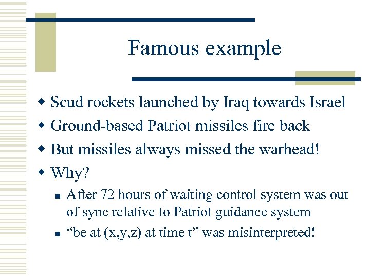 Famous example w Scud rockets launched by Iraq towards Israel w Ground-based Patriot missiles