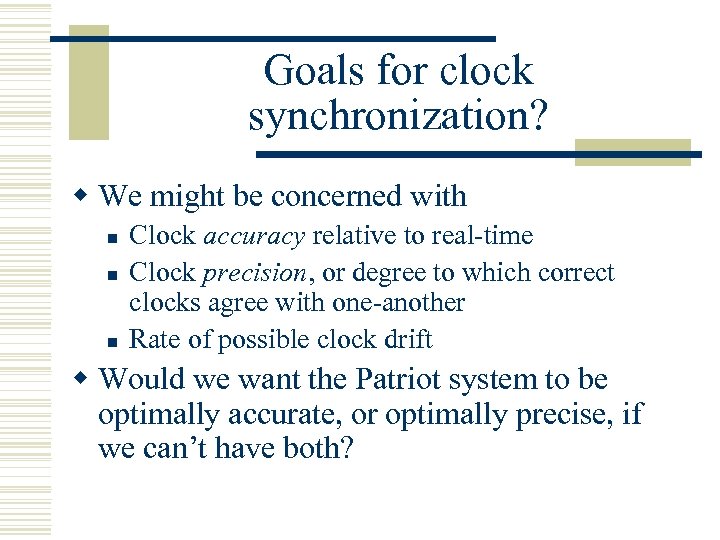 Goals for clock synchronization? w We might be concerned with n n n Clock