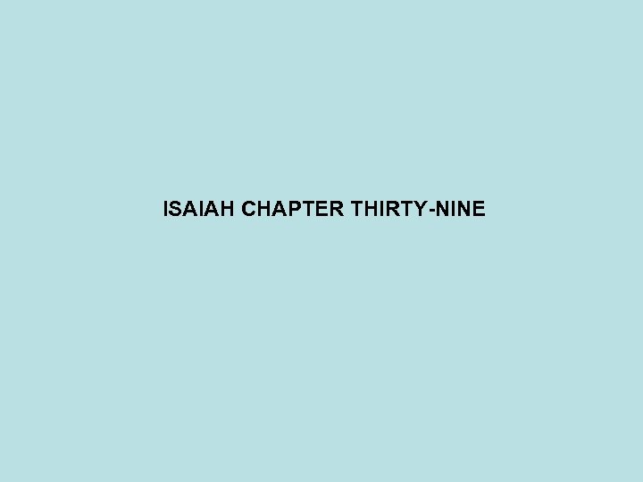 ISAIAH CHAPTER THIRTY-NINE 