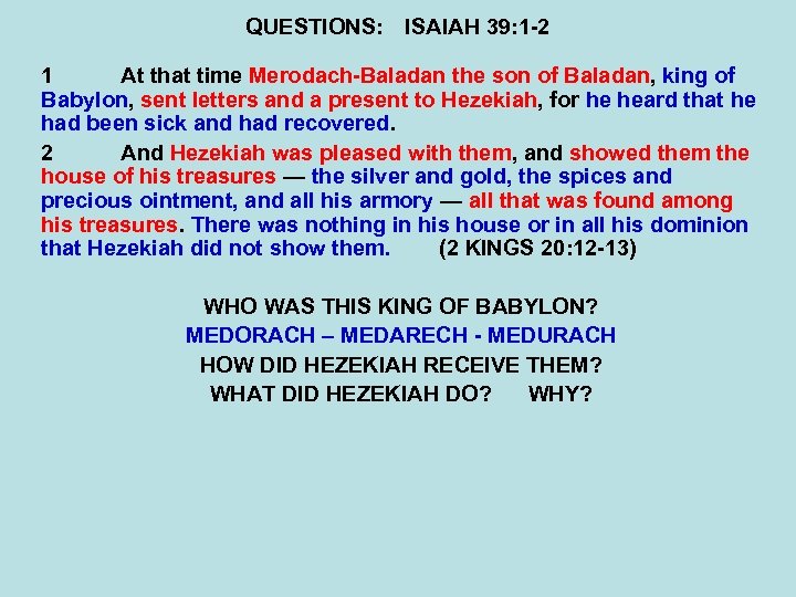 QUESTIONS: ISAIAH 39: 1 -2 1 At that time Merodach-Baladan the son of Baladan,