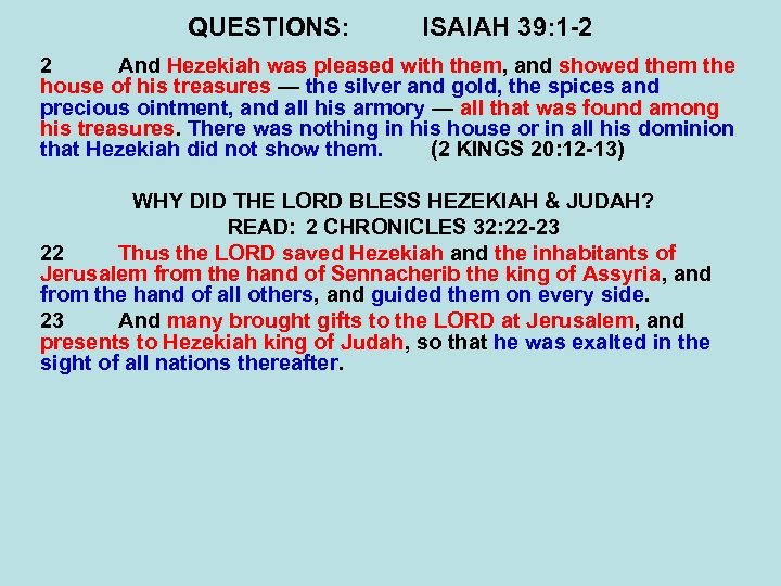 QUESTIONS: ISAIAH 39: 1 -2 2 And Hezekiah was pleased with them, and showed