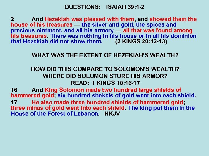 QUESTIONS: ISAIAH 39: 1 -2 2 And Hezekiah was pleased with them, and showed
