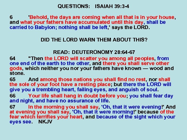 QUESTIONS: ISAIAH 39: 3 -4 6 'Behold, the days are coming when all that
