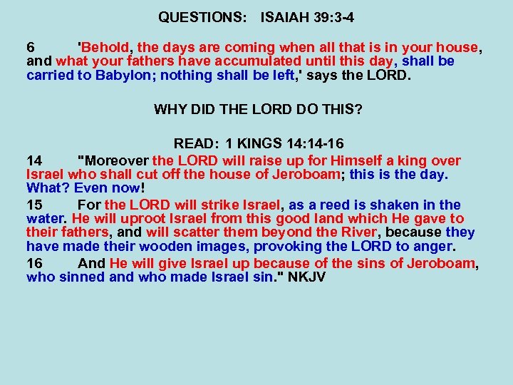 QUESTIONS: ISAIAH 39: 3 -4 6 'Behold, the days are coming when all that