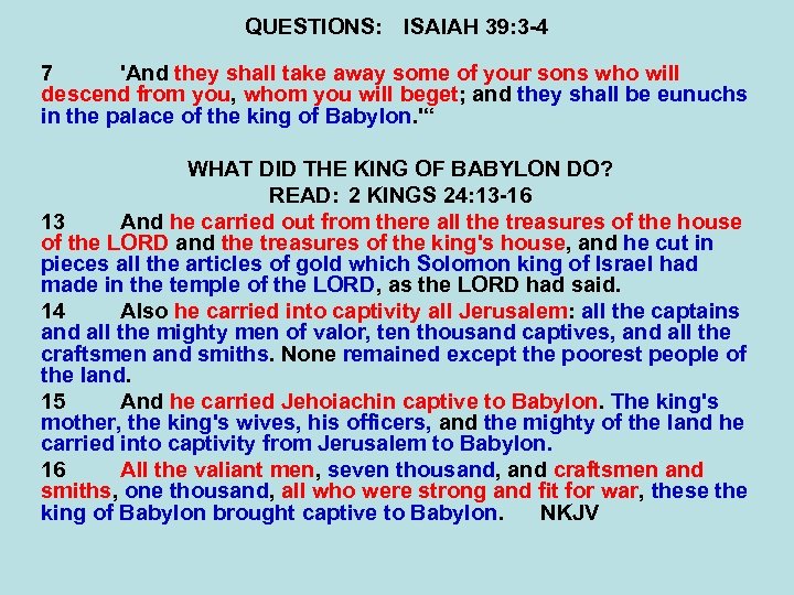 QUESTIONS: ISAIAH 39: 3 -4 7 'And they shall take away some of your