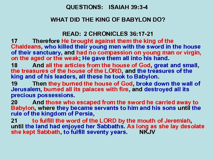 QUESTIONS: ISAIAH 39: 3 -4 WHAT DID THE KING OF BABYLON DO? READ: 2