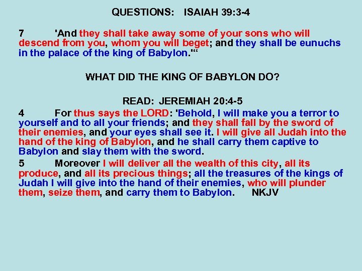 QUESTIONS: ISAIAH 39: 3 -4 7 'And they shall take away some of your