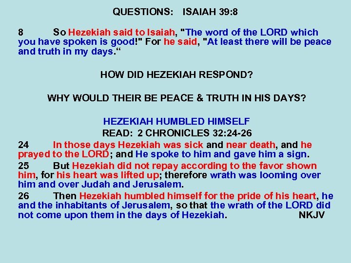 QUESTIONS: ISAIAH 39: 8 8 So Hezekiah said to Isaiah, 