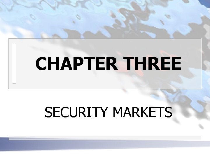 CHAPTER THREE SECURITY MARKETS 