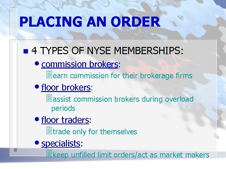 PLACING AN ORDER n 4 TYPES OF NYSE MEMBERSHIPS: • commission brokers: 3 earn