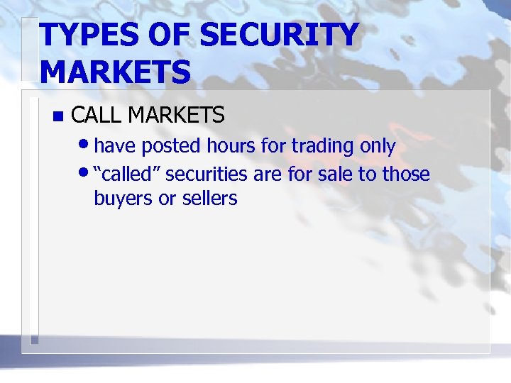 TYPES OF SECURITY MARKETS n CALL MARKETS • have posted hours for trading only