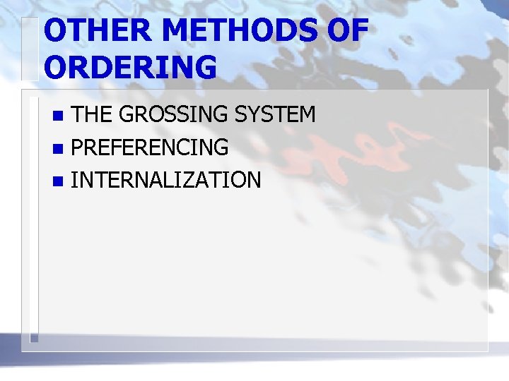 OTHER METHODS OF ORDERING THE GROSSING SYSTEM n PREFERENCING n INTERNALIZATION n 