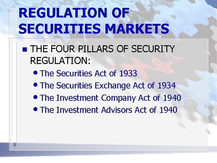 REGULATION OF SECURITIES MARKETS n THE FOUR PILLARS OF SECURITY REGULATION: • The Securities