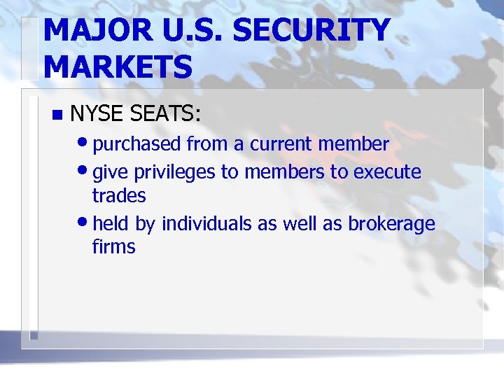 MAJOR U. S. SECURITY MARKETS n NYSE SEATS: • purchased from a current member