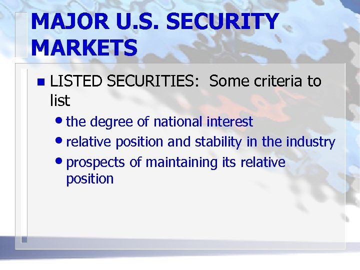 MAJOR U. S. SECURITY MARKETS n LISTED SECURITIES: Some criteria to list • the