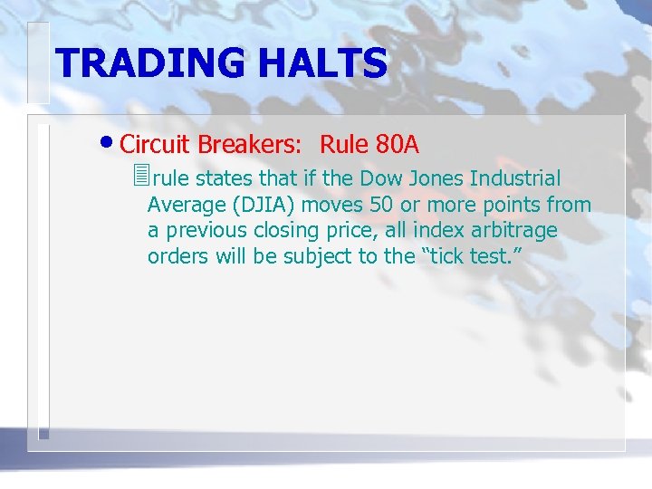 TRADING HALTS • Circuit Breakers: Rule 80 A 3 rule states that if the